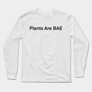Plants are BAE. Long Sleeve T-Shirt